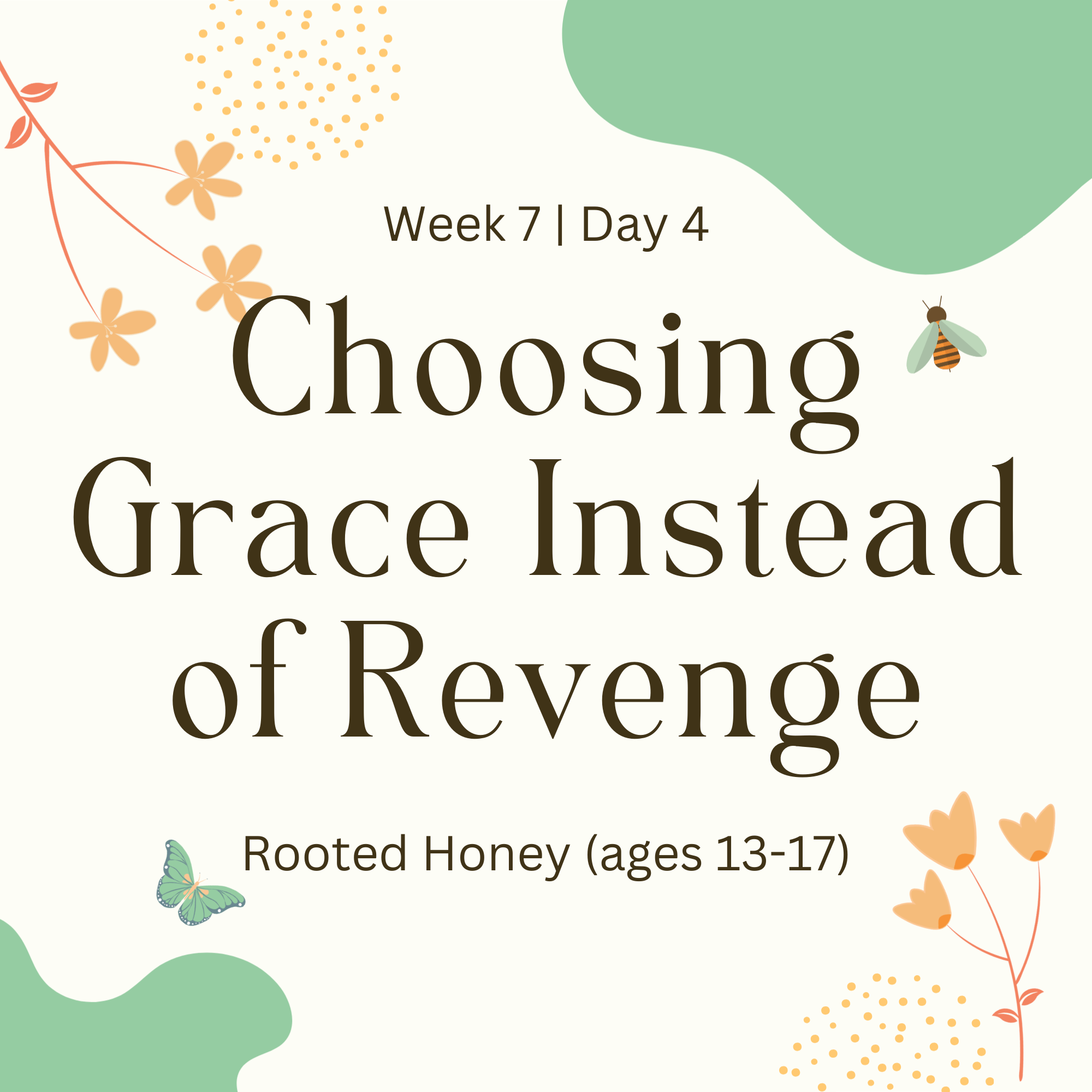Week 7 | Day 4 – Choosing Grace Instead of Revenge (Rooted Honey)