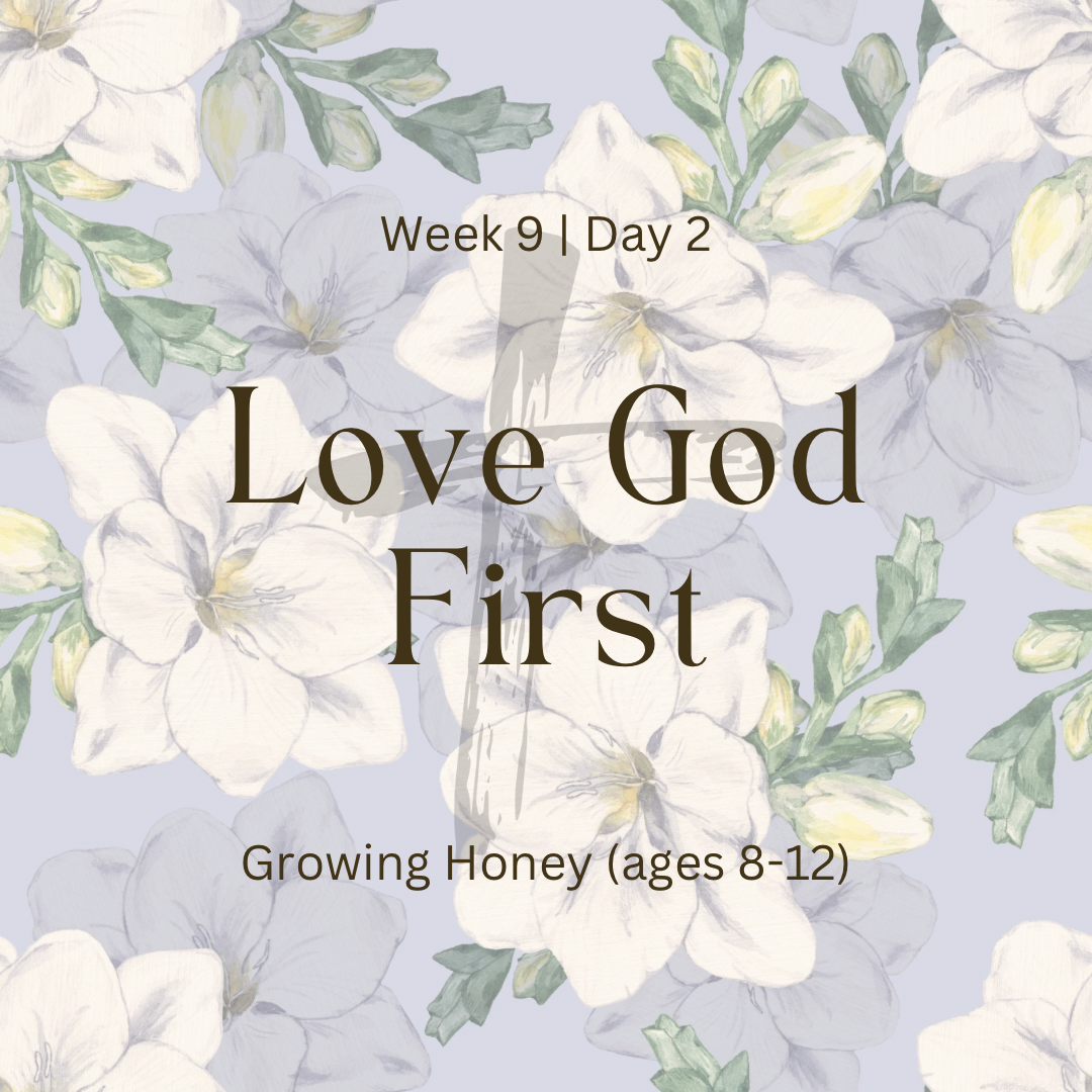 Love God First – Week 9 | Day 2 (Growing Honey)