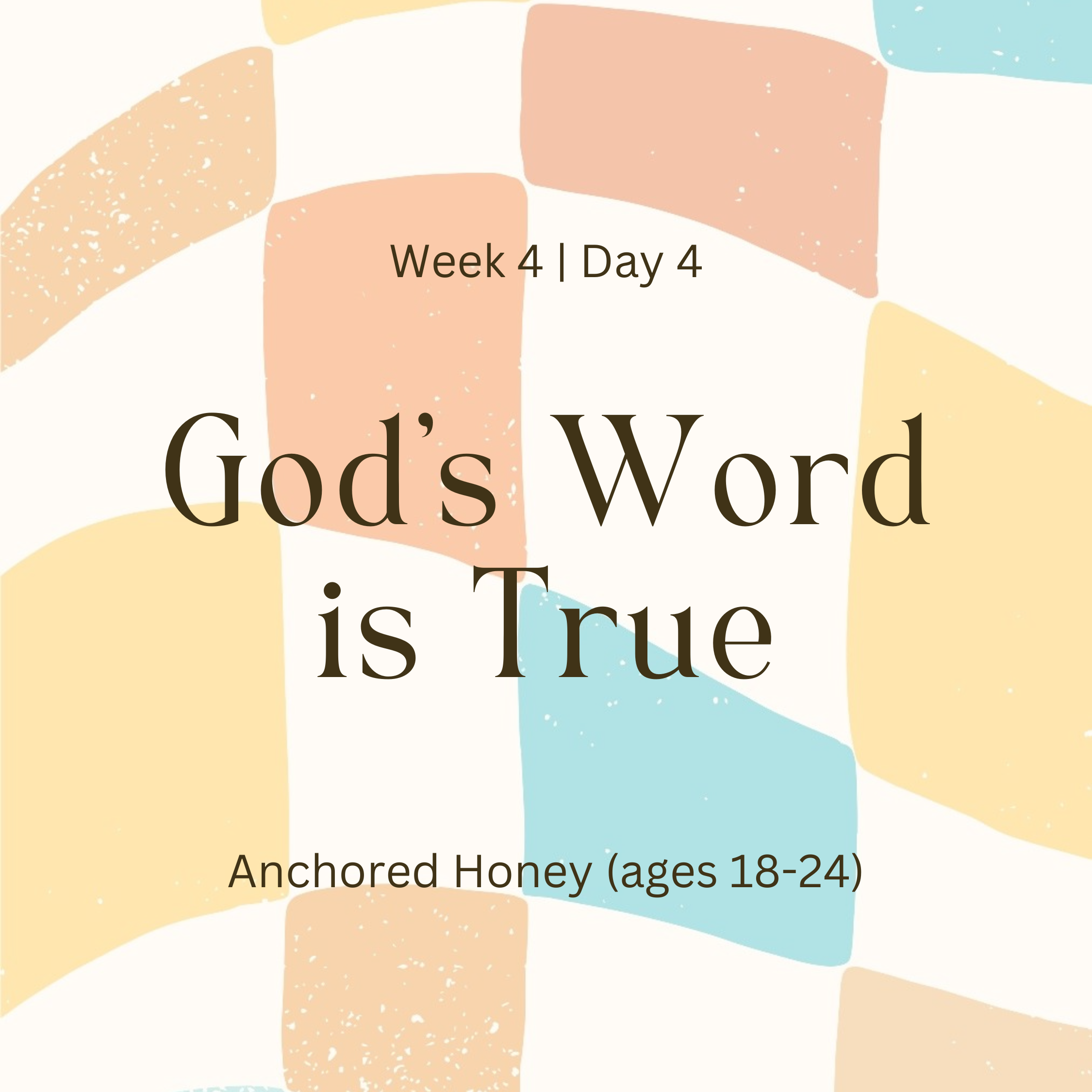 Week 4 | Day 4 – God’s is True (Anchored Honey)
