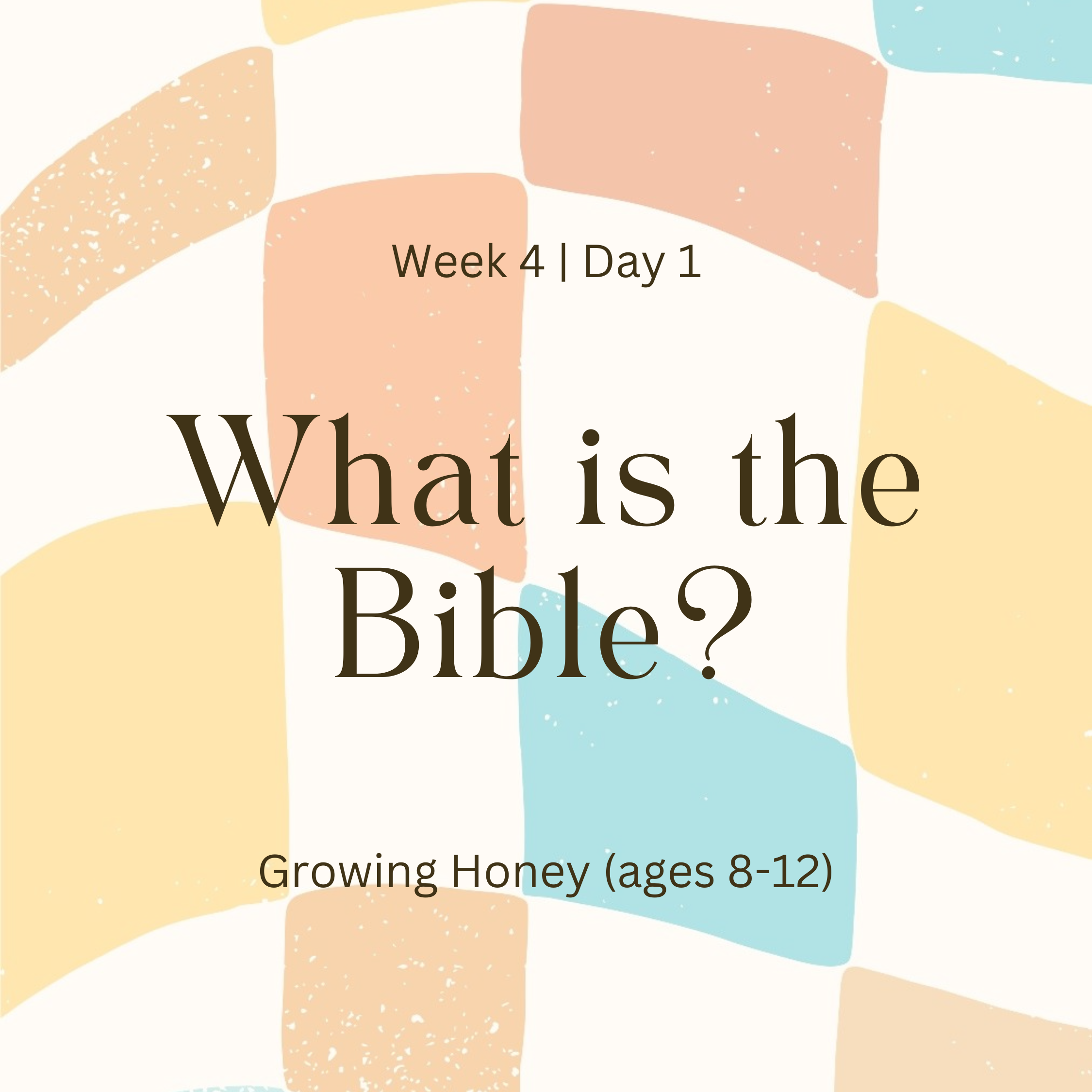 Week 4 | Day 1 – What is the Bible? (Growing Honey)