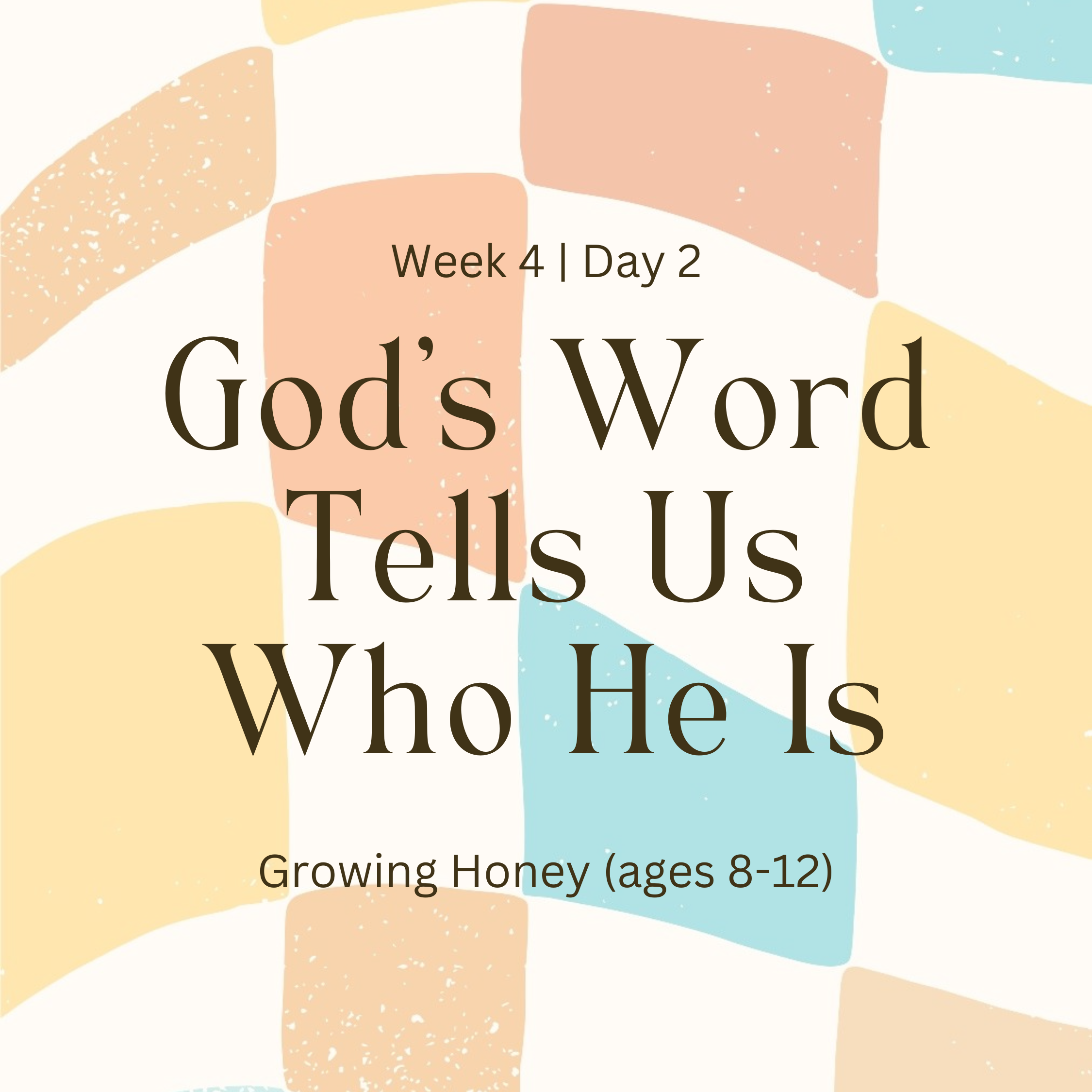 Week 4 | Day 2 – God’s Word Tells Us Who He Is (Growing Honey)