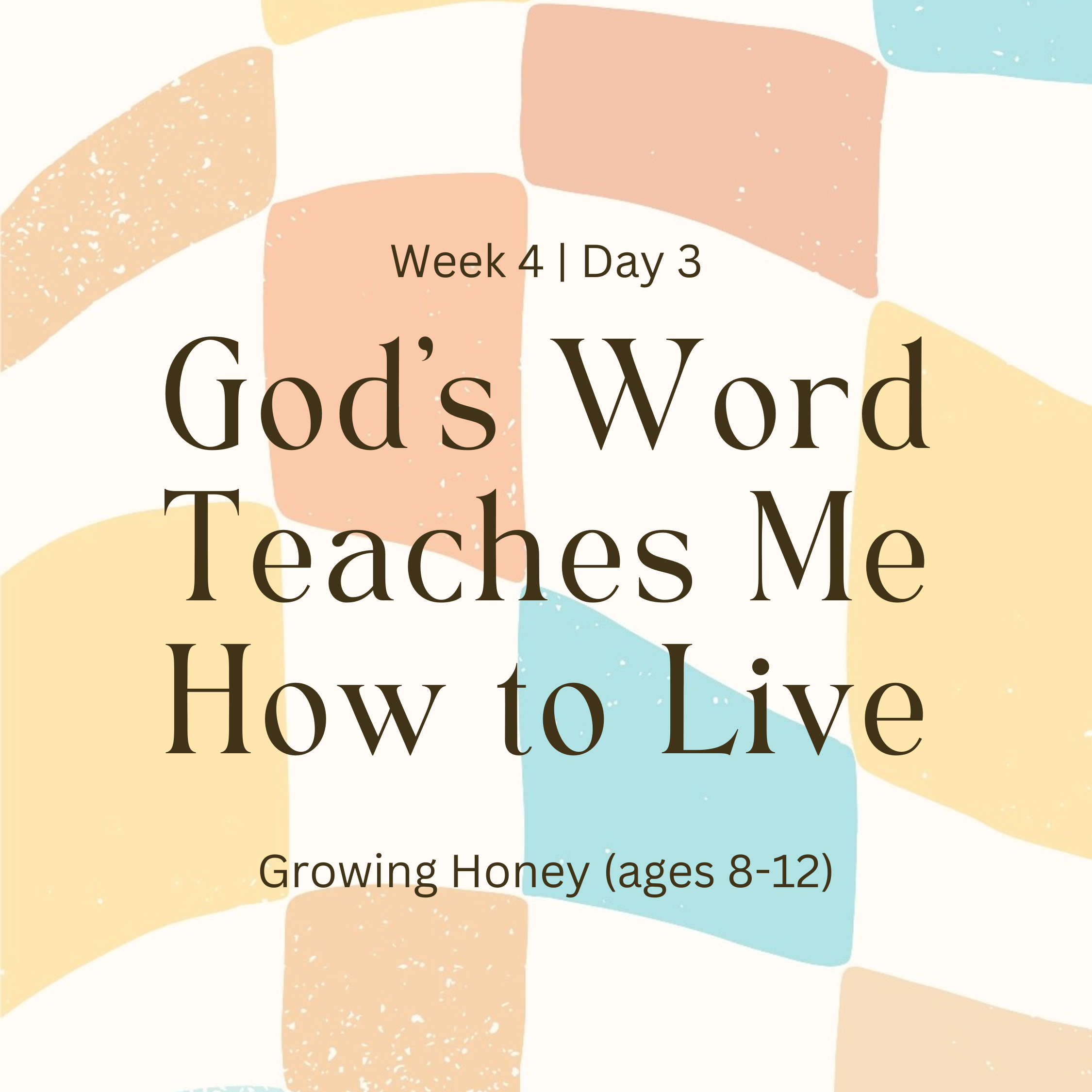 Week 4 | Day 3 – God’s Word Teaches Me How to Live (Growing Honey)