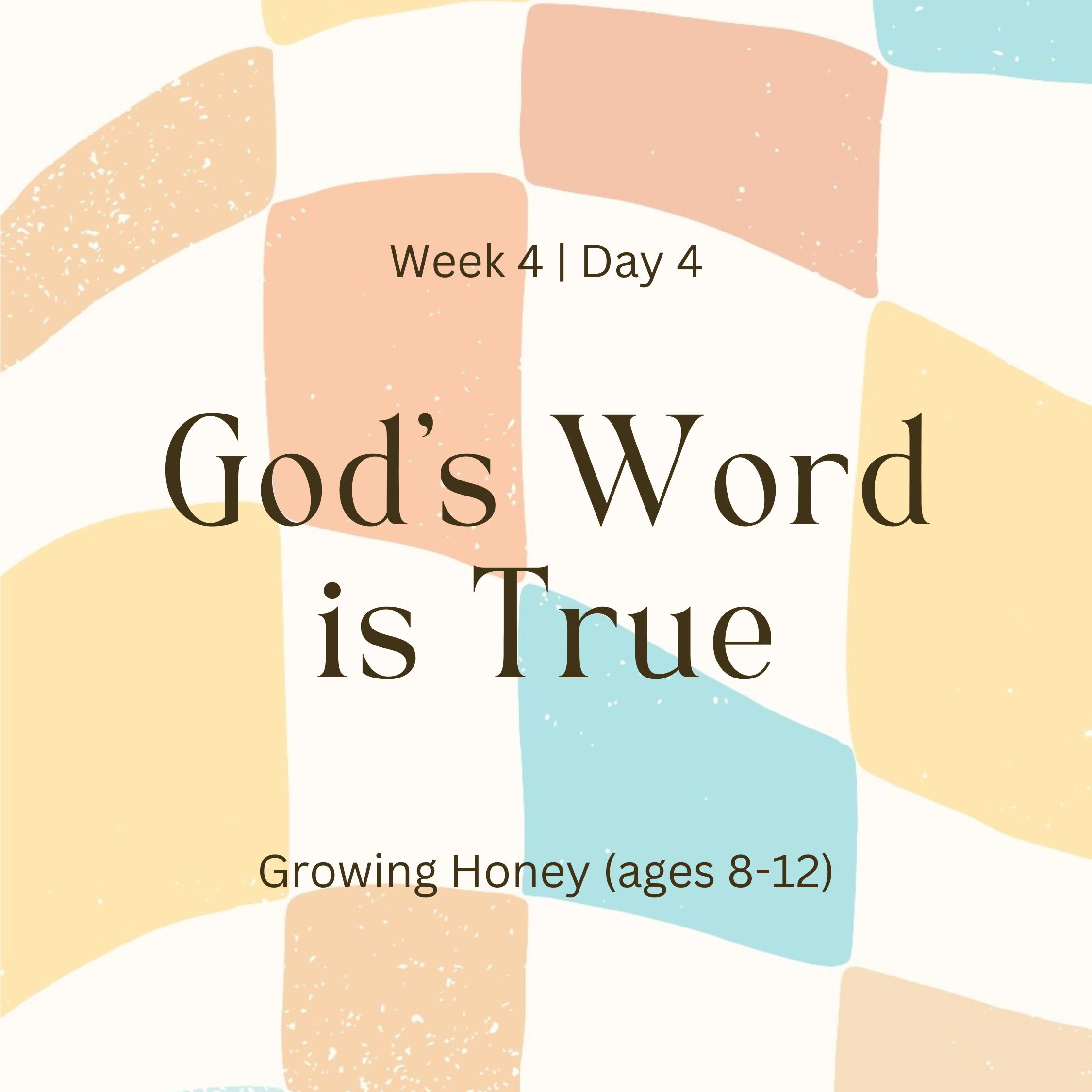 Week 4 | Day 4 – God’s Word is True (Growing Honey)