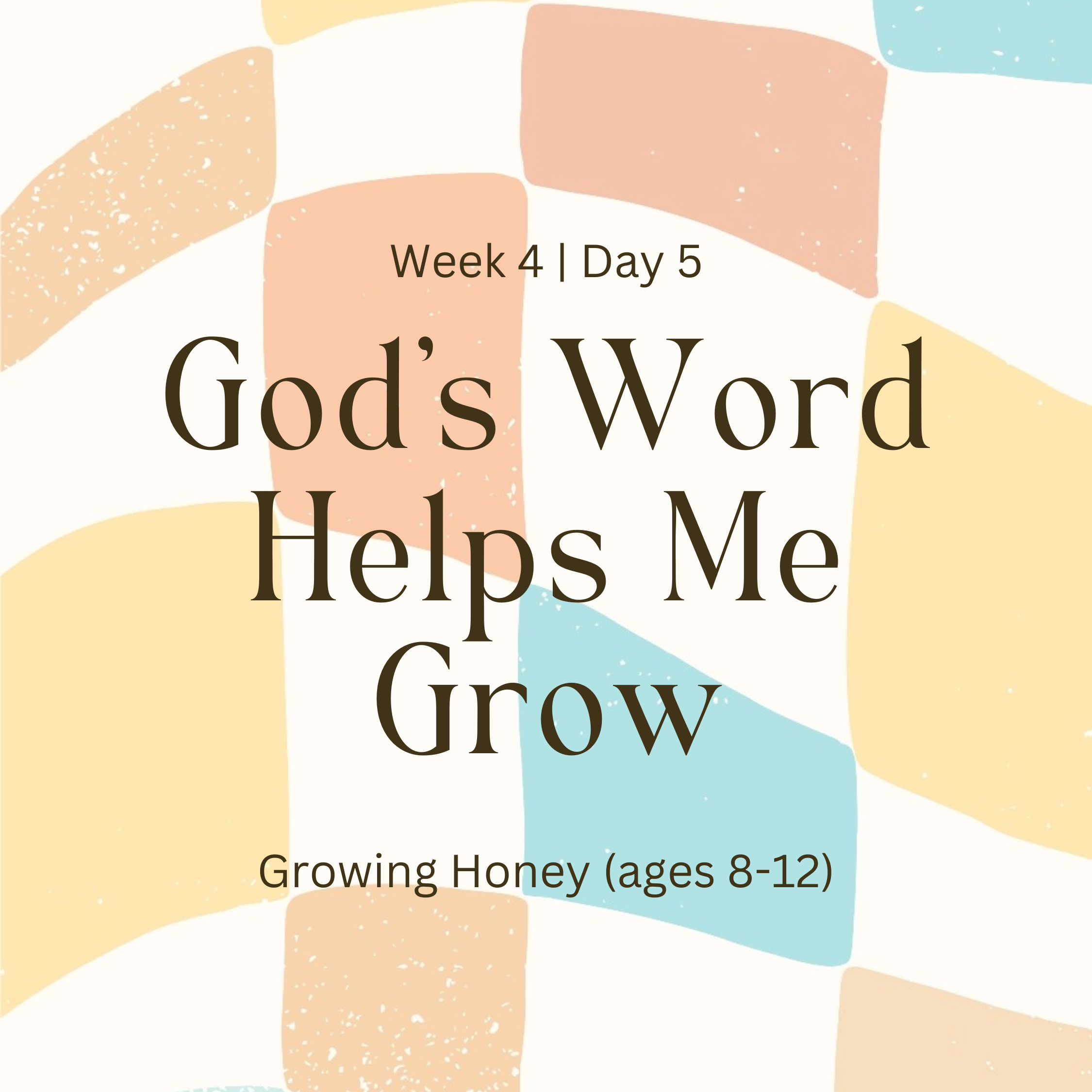 Week 4 | Day 5 – God’s Word Helps Me Grow (Growing Honey)