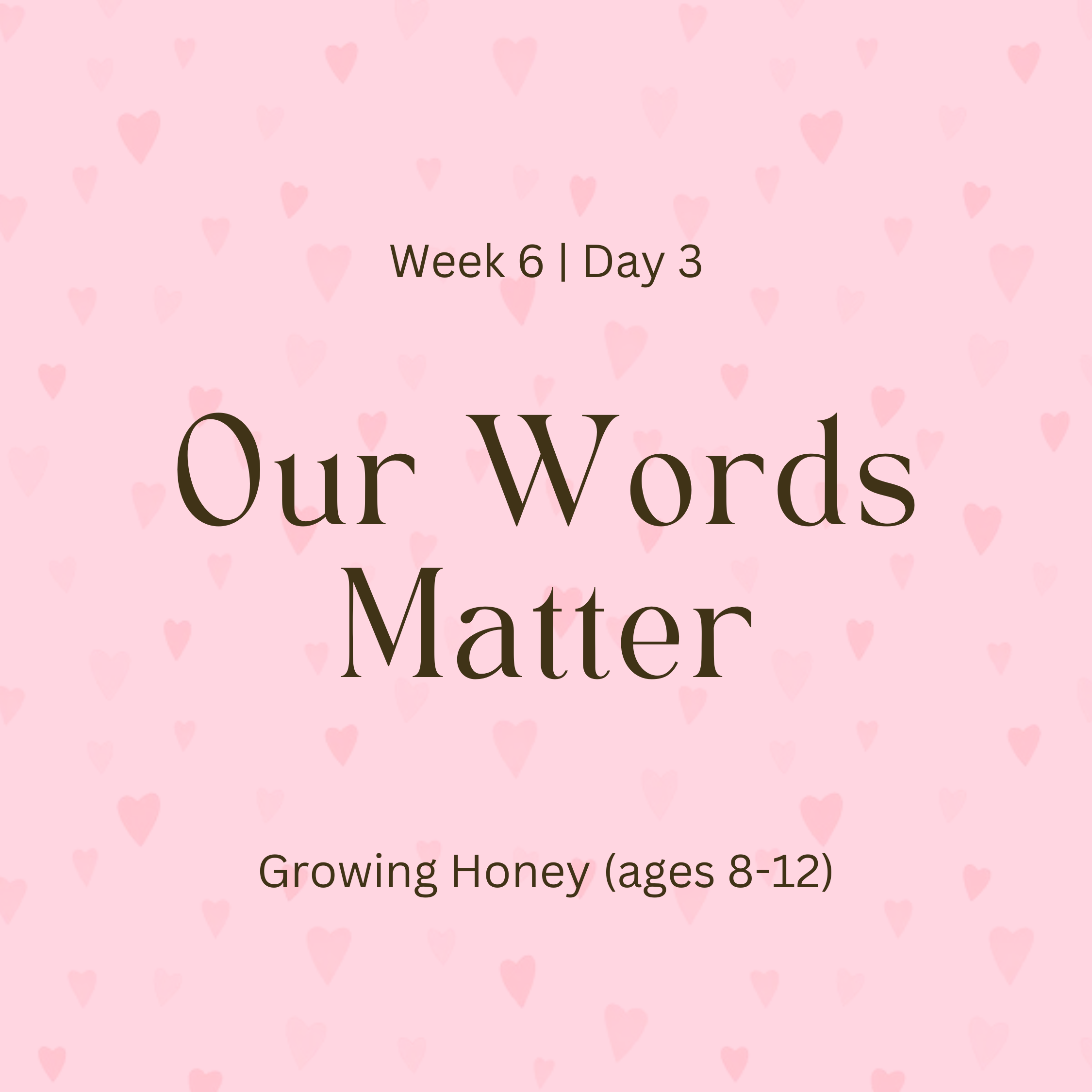 Week 6 | Day 3 – Our Words Matter (Growing Honey)