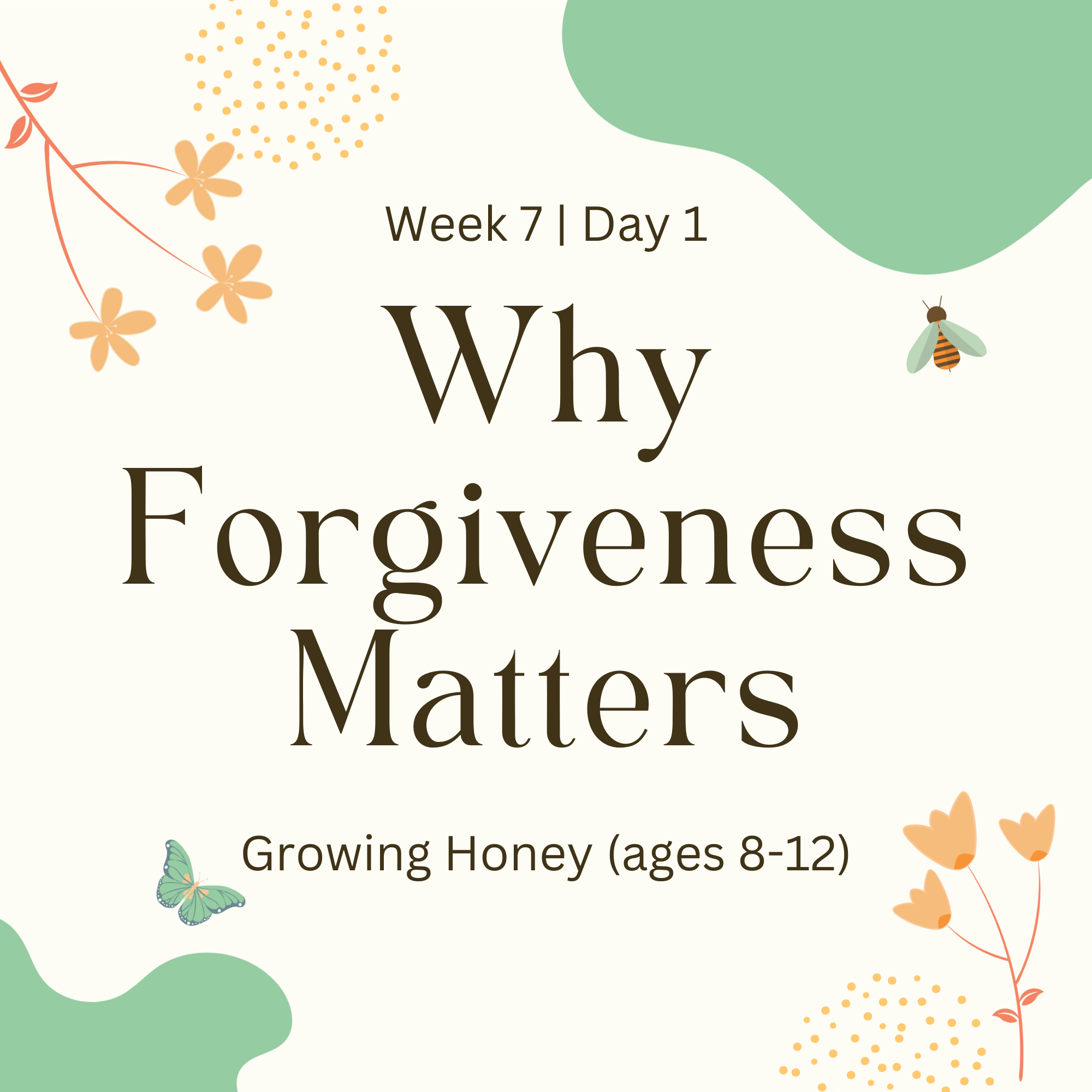 Week 7 | Day 1 – Why Forgiveness Matters (Growing Honey)