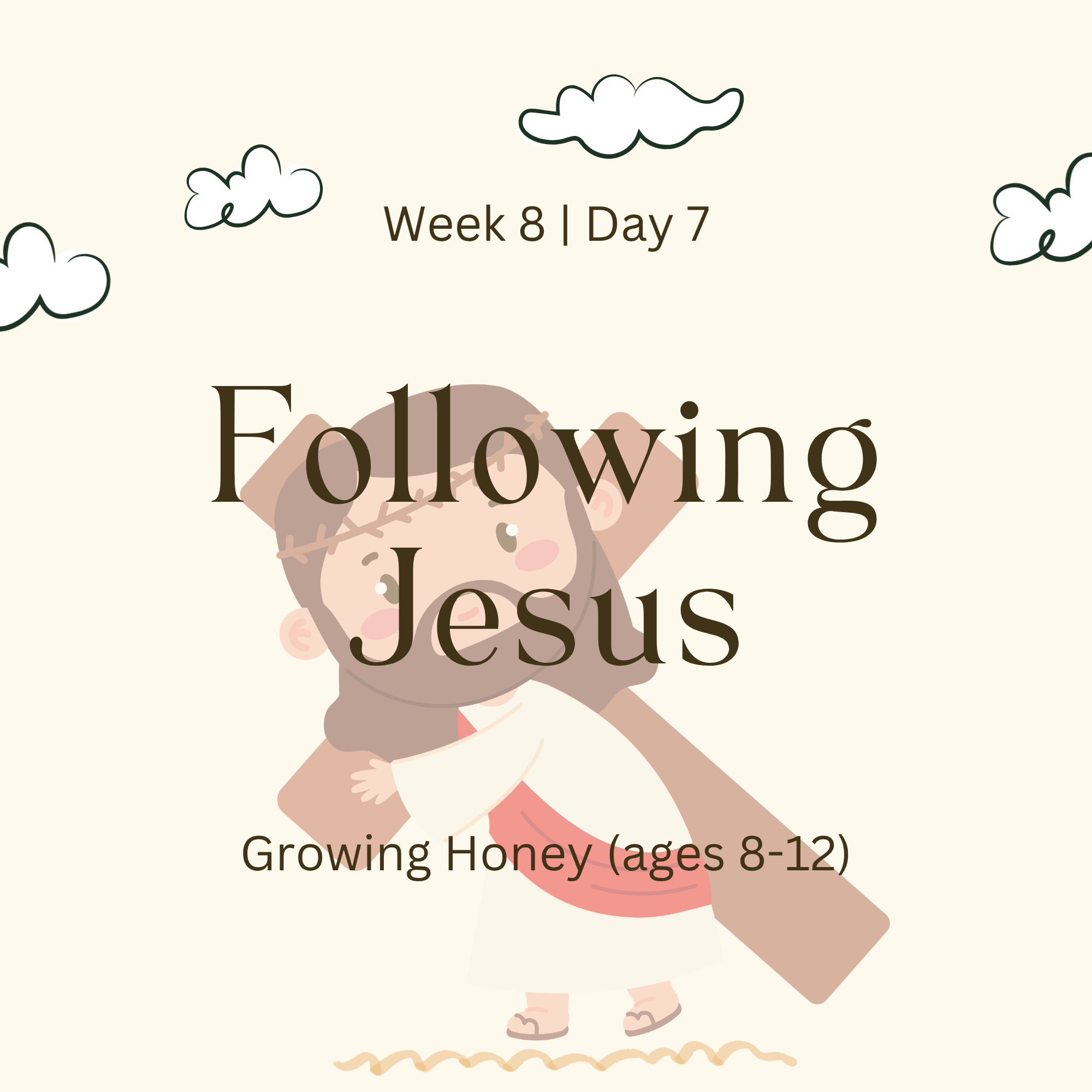 Week 8 | Day 7 – Following Jesus (Growing Honey)