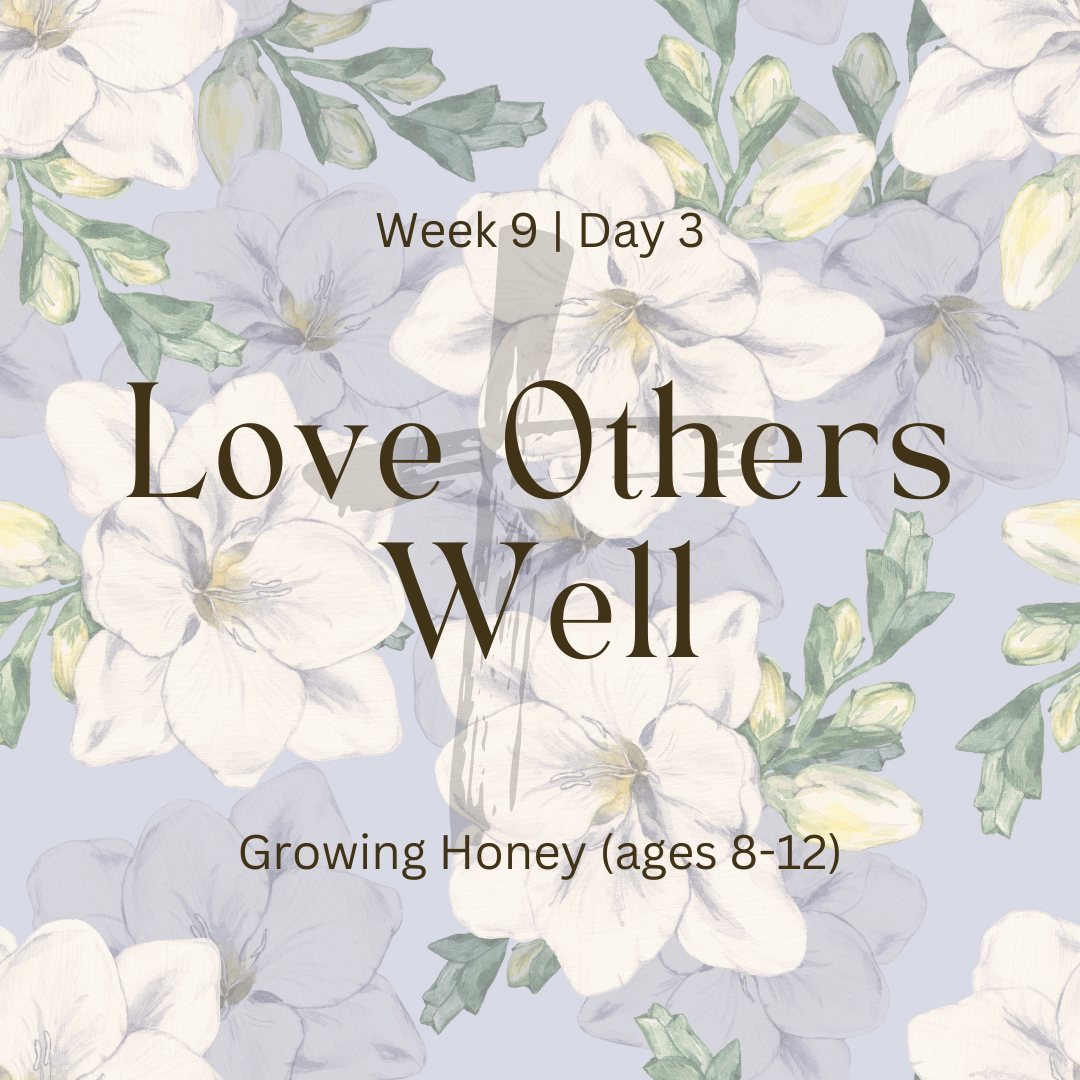Love Others Well – Week 9 | Day 3 (Growing Honey)