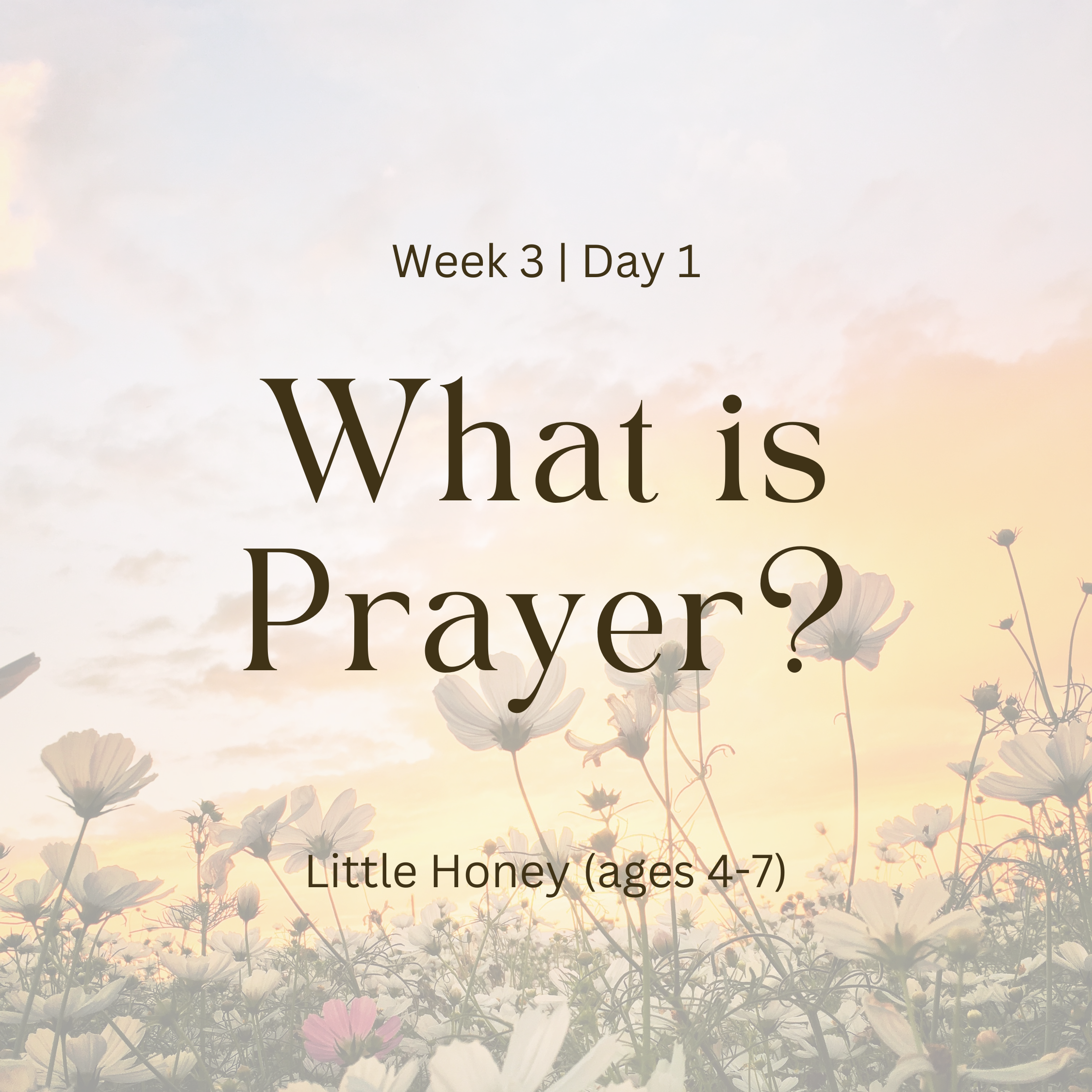 Week 3 | Day 1 – What is Prayer? (Little Honey)
