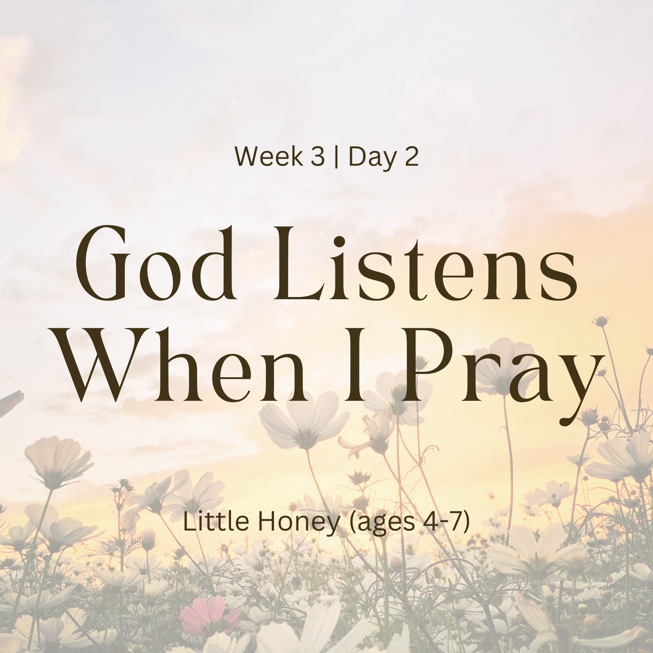 Week 3 | Day 2 – God Listens When I Pray (Little Honey)