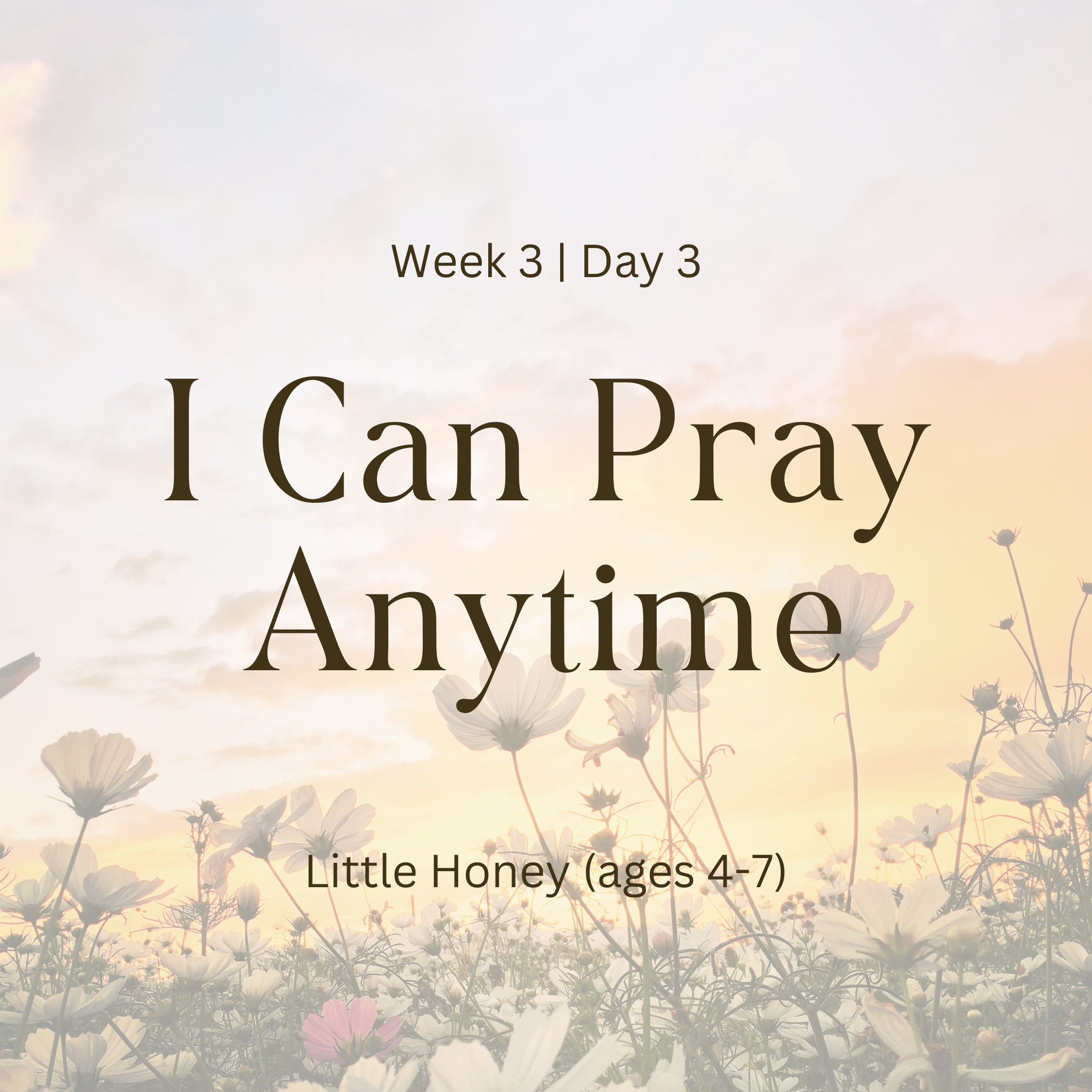 Week 3 | Day 3 – I Can Pray Anytime (Little Honey)