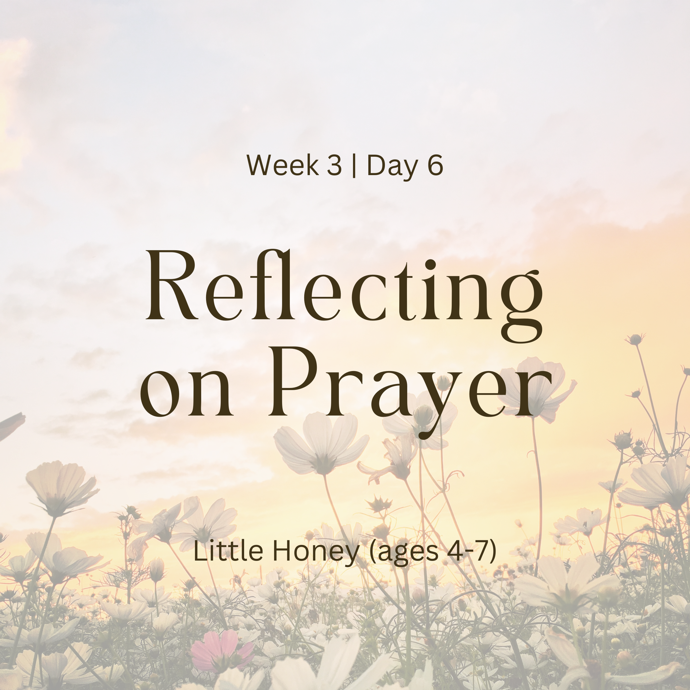 Week 3 | Day 6 – Reflecting on Prayer (Little Honey)