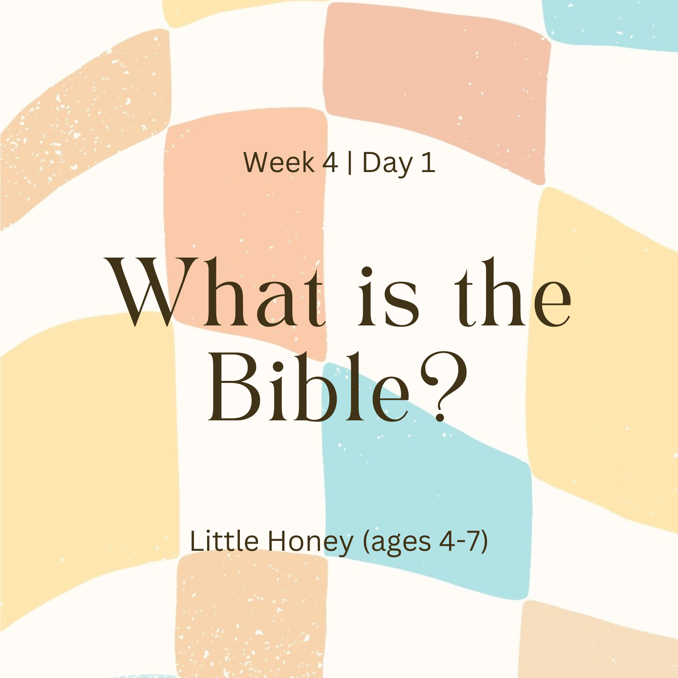 Week 4 | Day 1 – What is the Bible? (Little Honey)