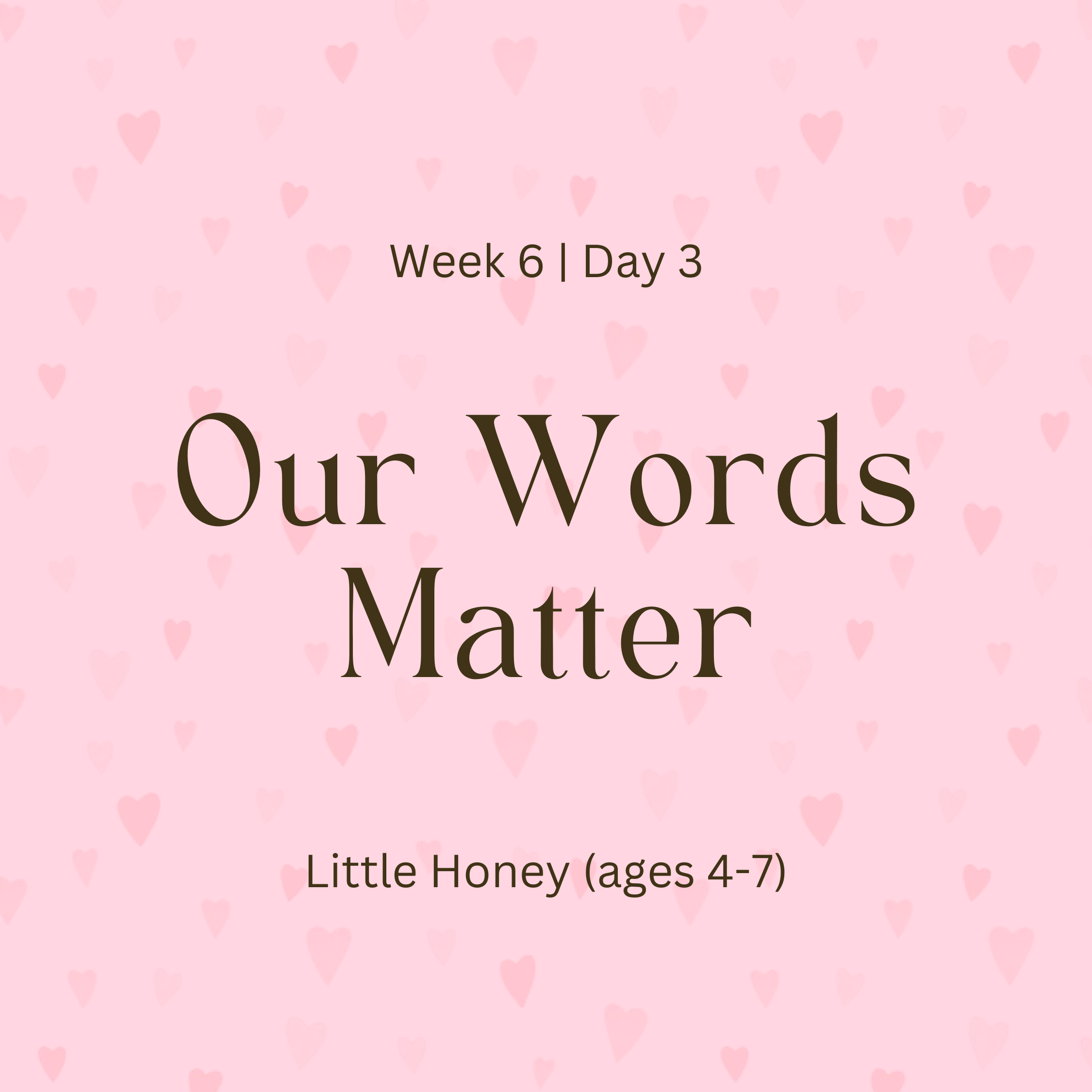 Week 6 | Day 3 – Our Words Matter (Little Honey)