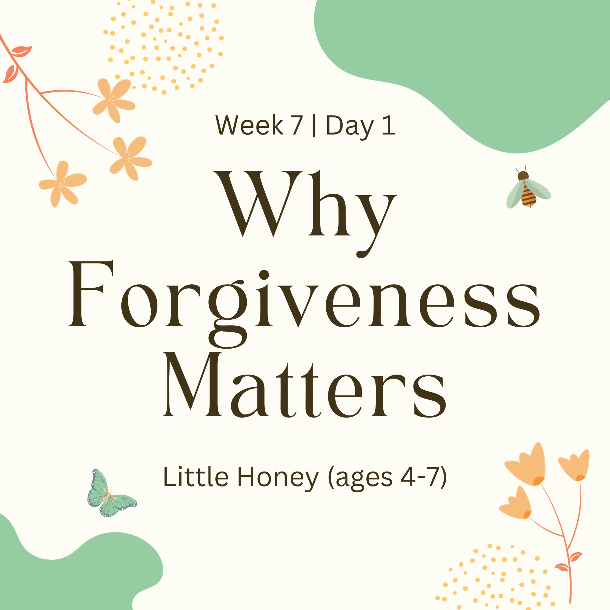 Week 7 | Day 1 – Why Forgiveness Matters (Little Honey)