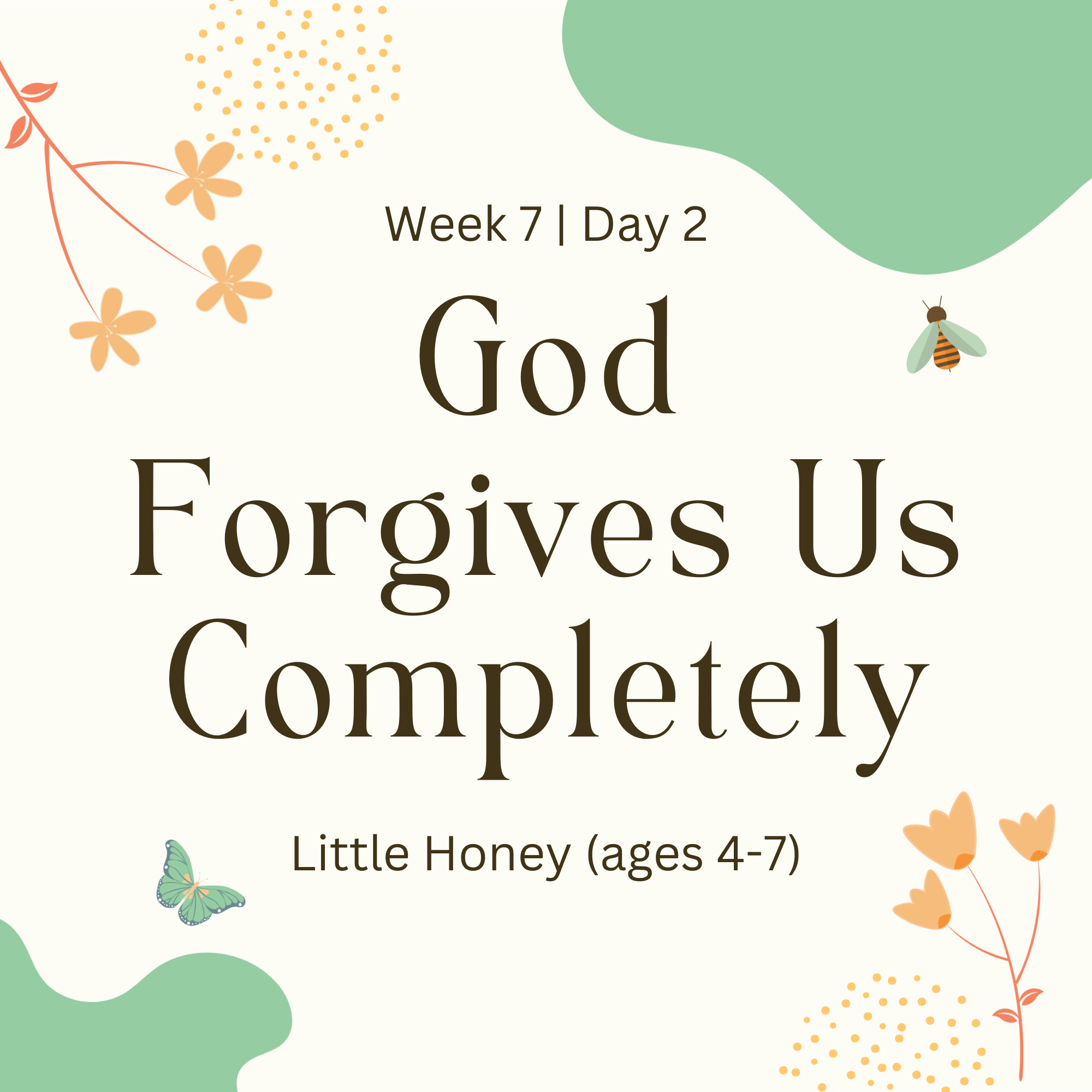 Week 7 | Day 2 – God Forgives Us Completely (Little Honey)