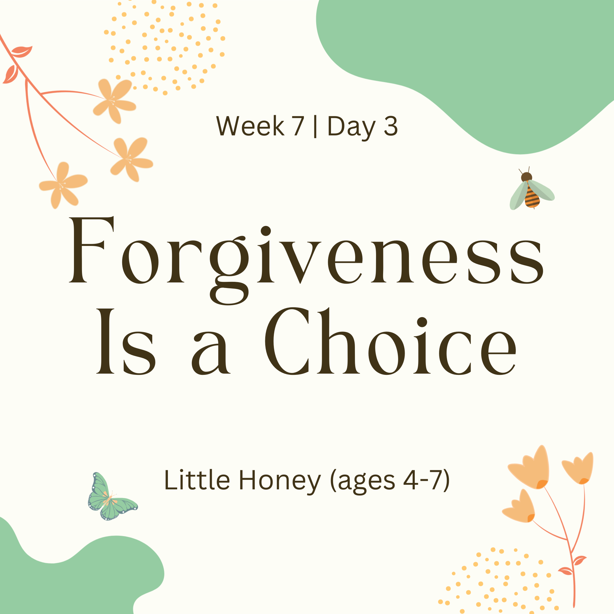 Week 7 | Day 3 – Forgiveness Is a Choice (Little Honey)