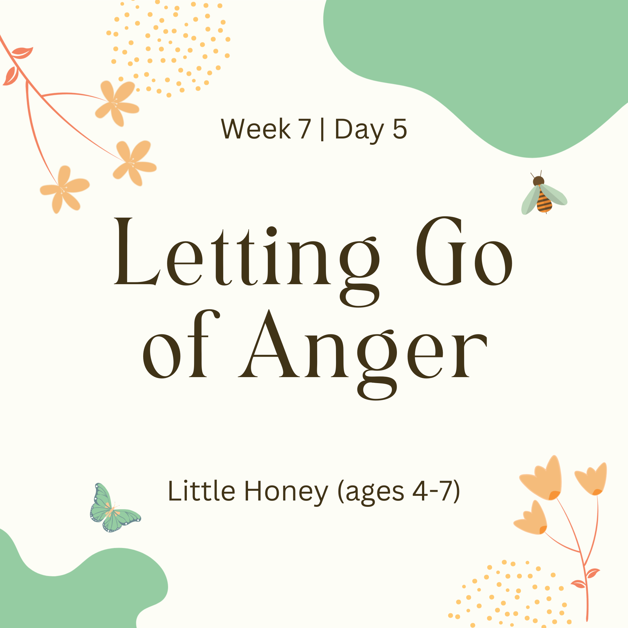 Week 7 | Day 5 – Letting Go of Anger (Little Honey)
