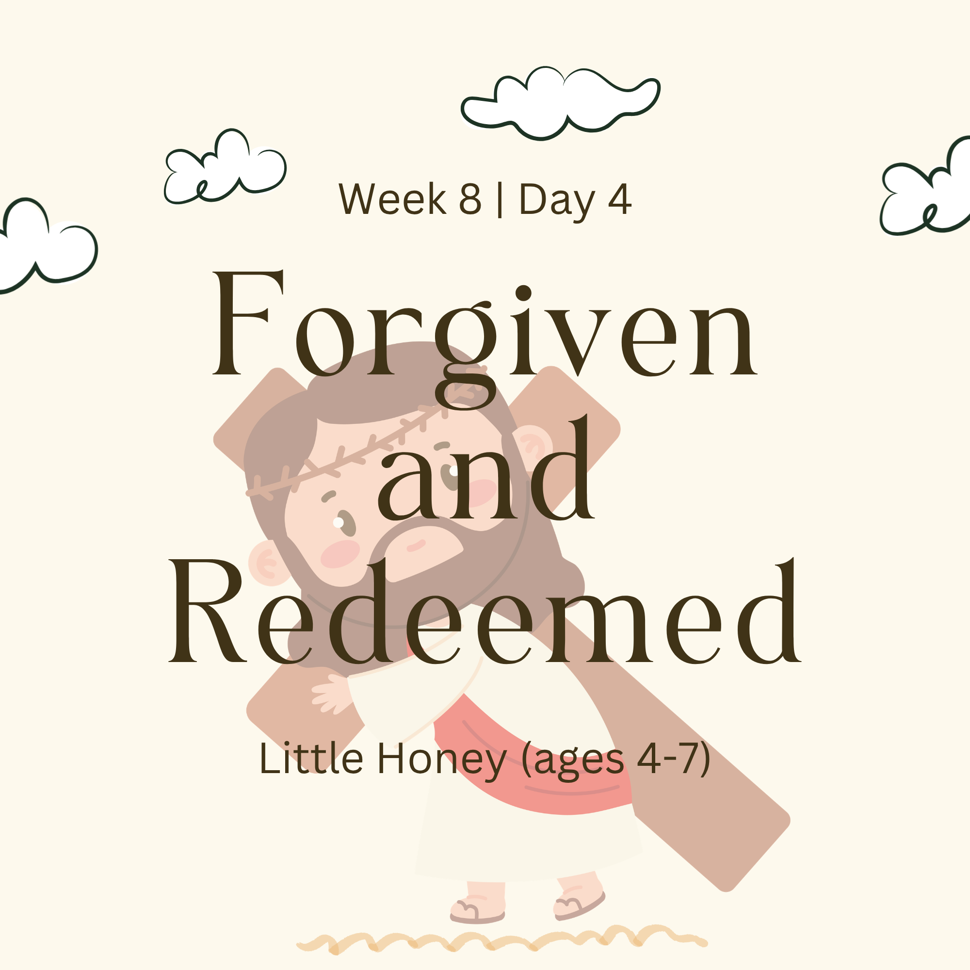 Week 8 | Day 4 – Forgiven and Redeemed(Little Honey)