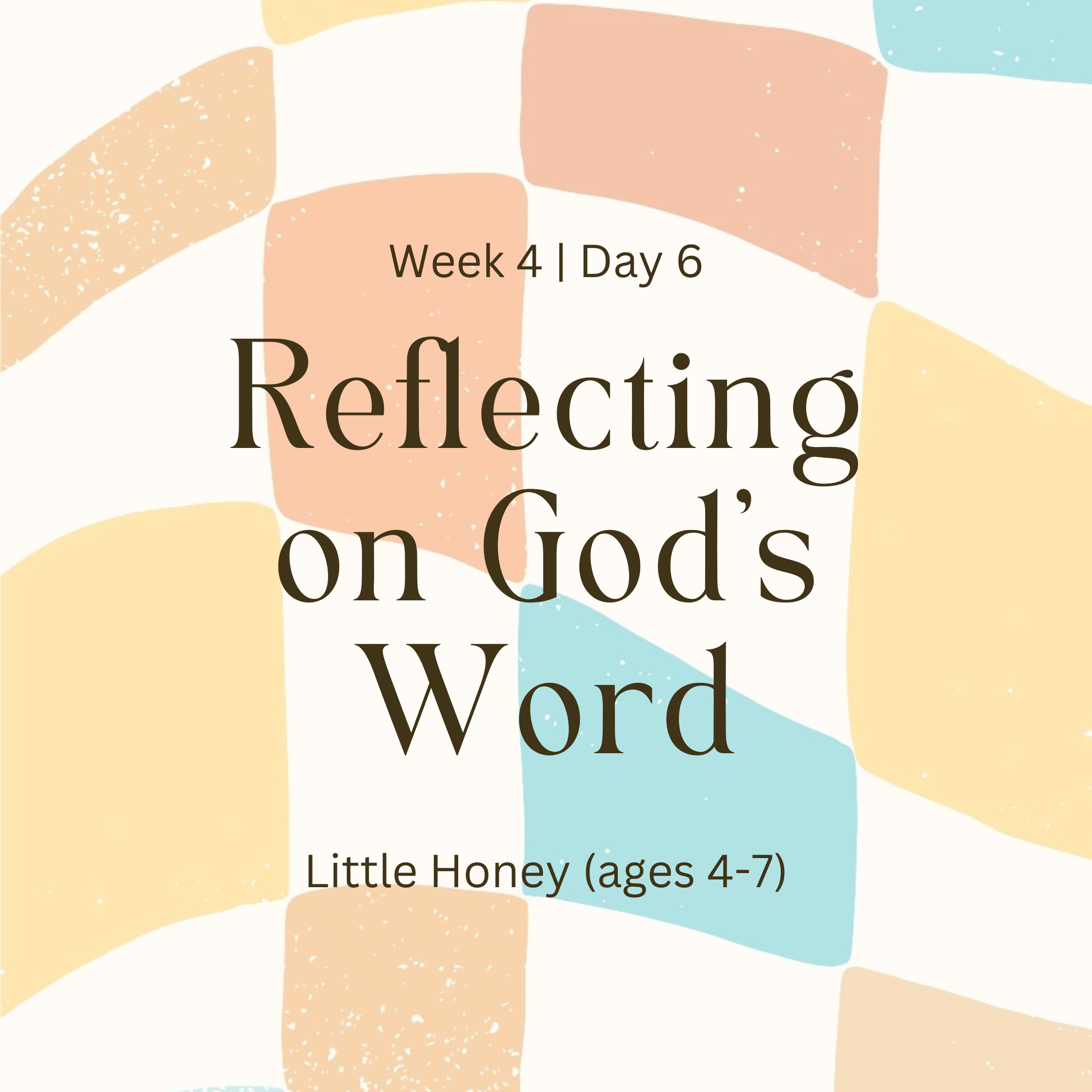Week 4 | Day 6 – Reflecting on God’s Word (Little Honey)