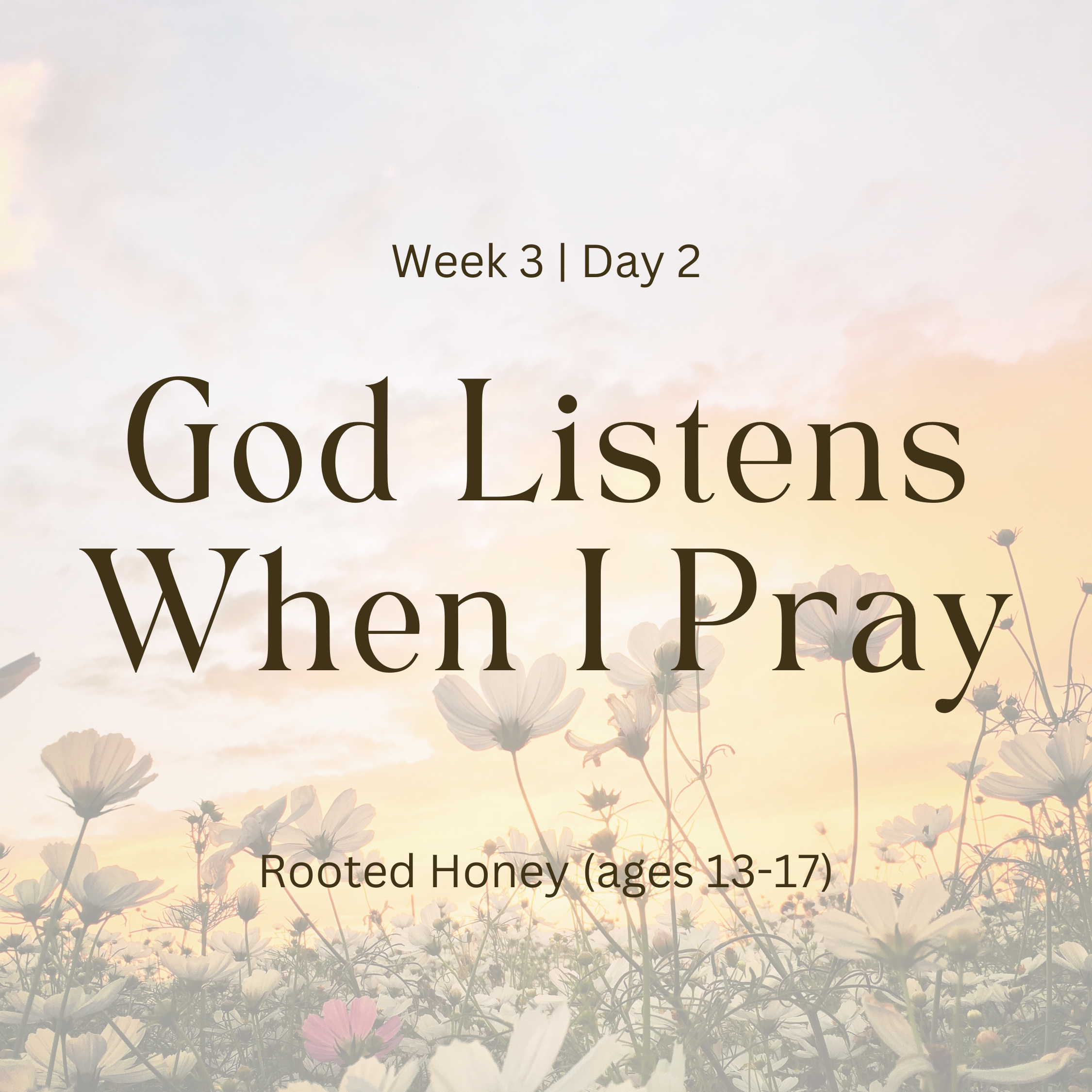 Week 3 | Day 2 – God Listens When I Pray (Rooted Honey)