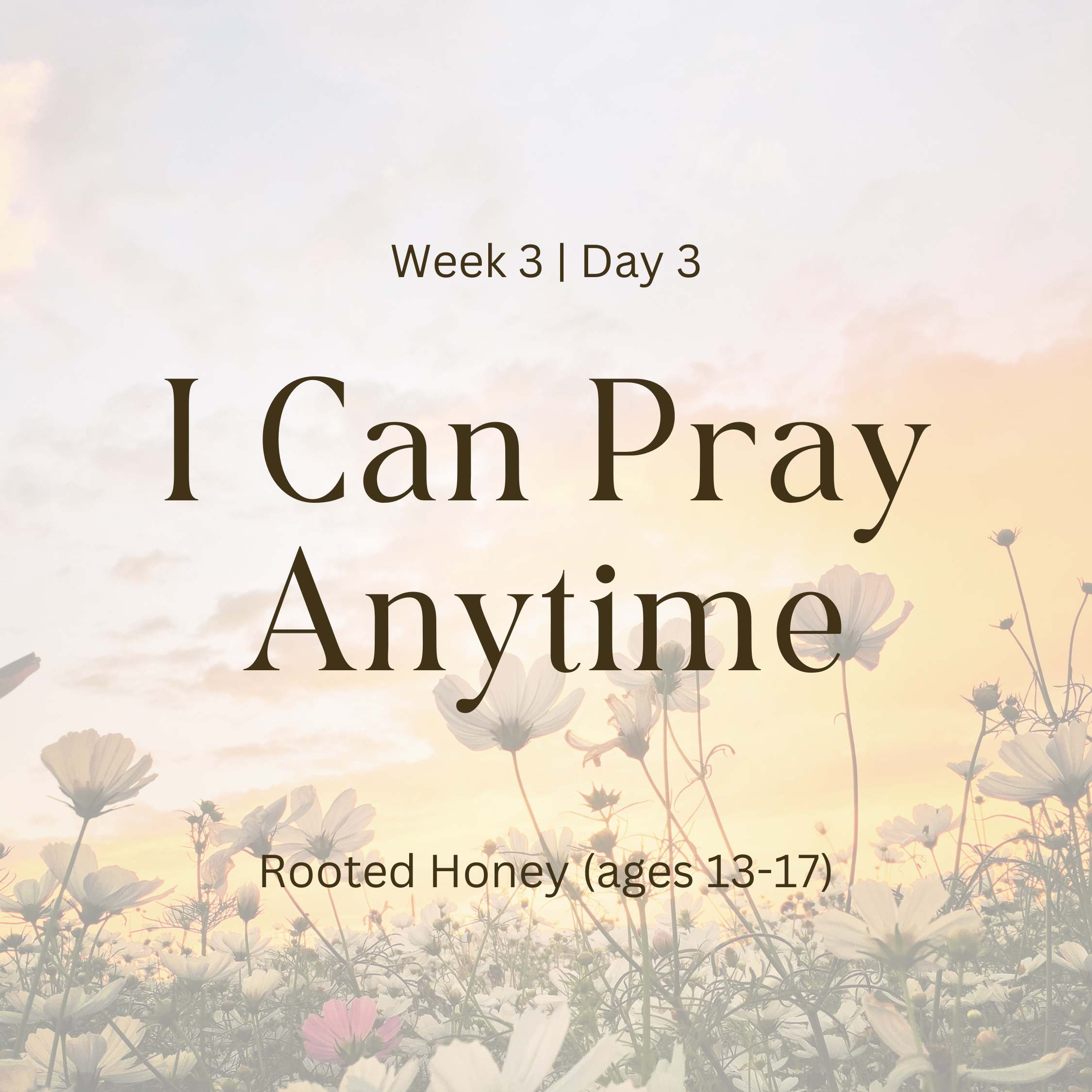 Week 3 | Day 3 – I Can Pray Anytime (Rooted Honey)