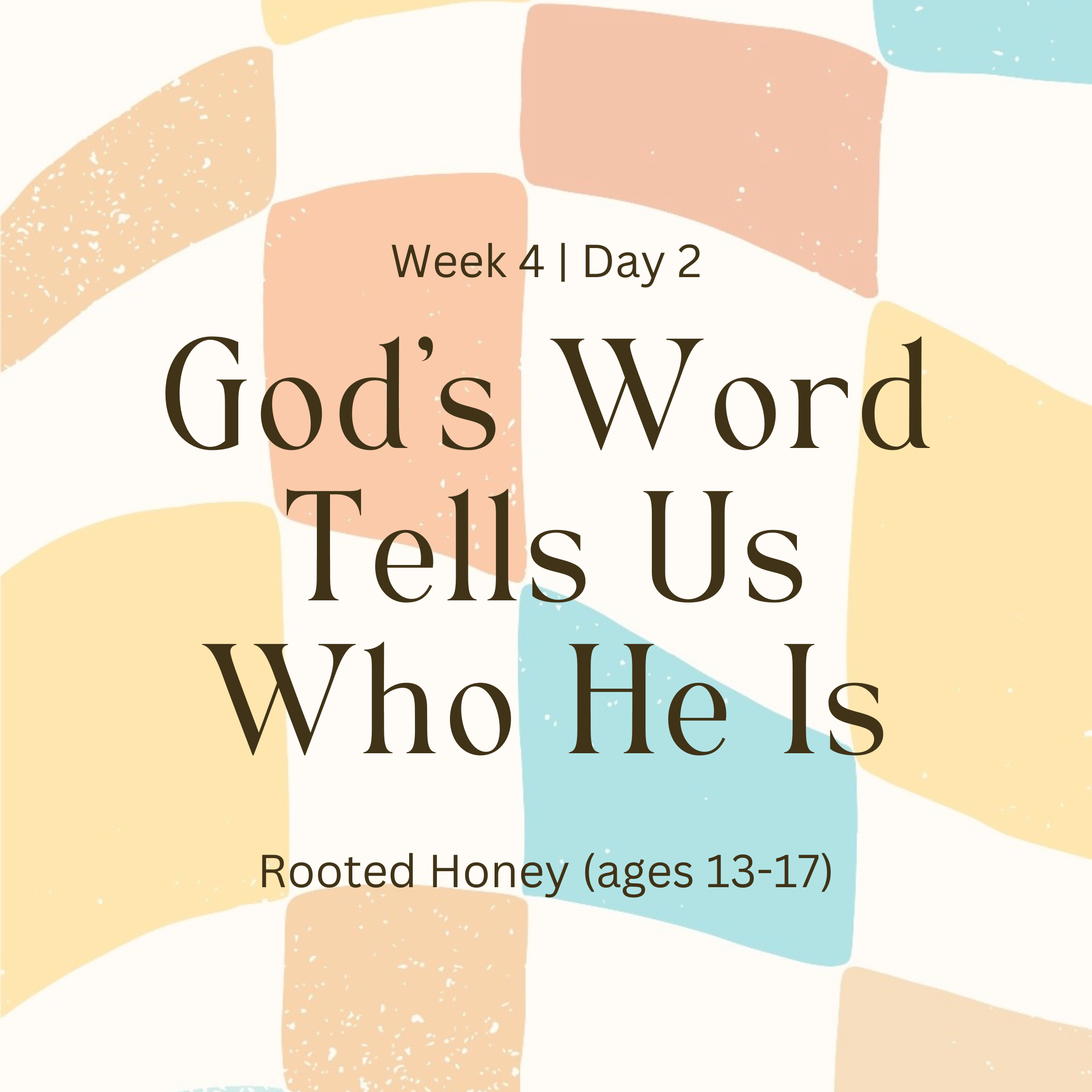 Week 4 | Day 2 – God’s Word Tells Us Who He Is (Rooted Honey)
