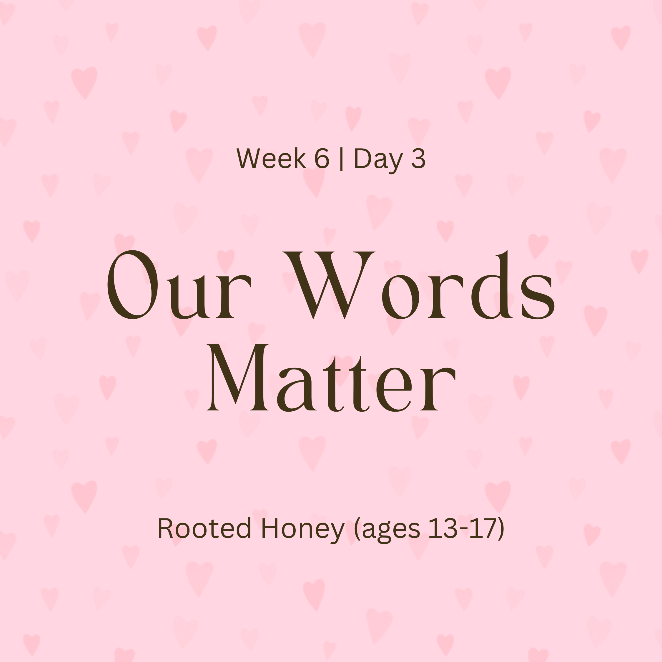 Week 6 | Day 3 – Our Words Matter (Rooted Honey)