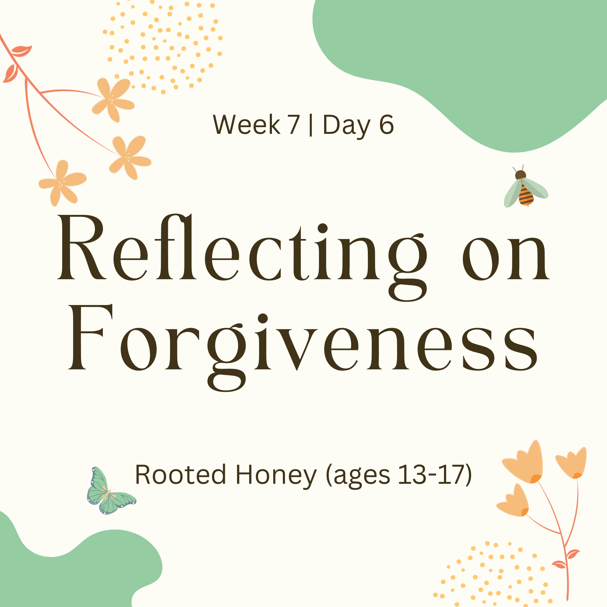 Week 7 | Day 6 – Reflecting on Forgiveness  (Rooted Honey)