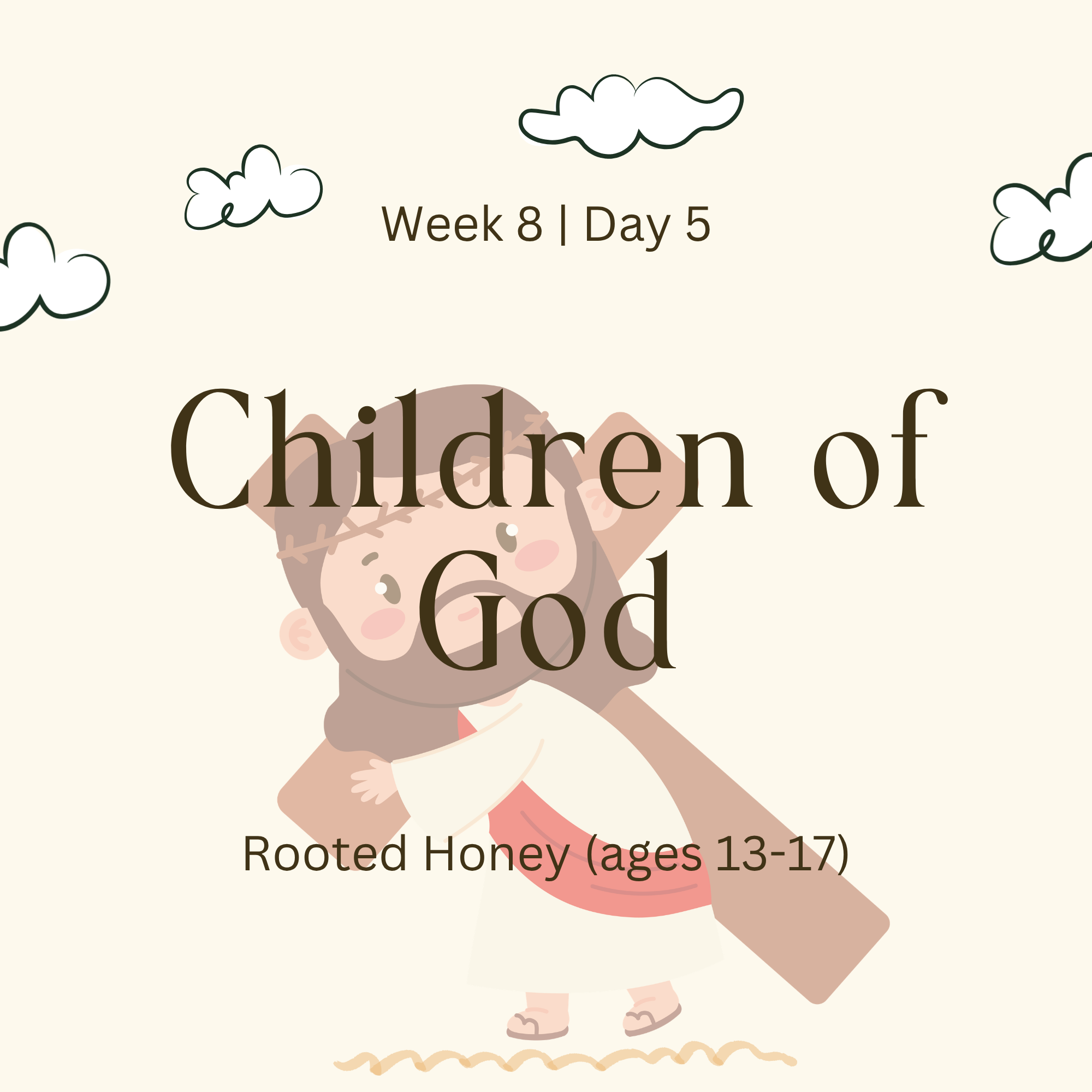 Week 8 | Day 5 – Children of God  (Rooted Honey)