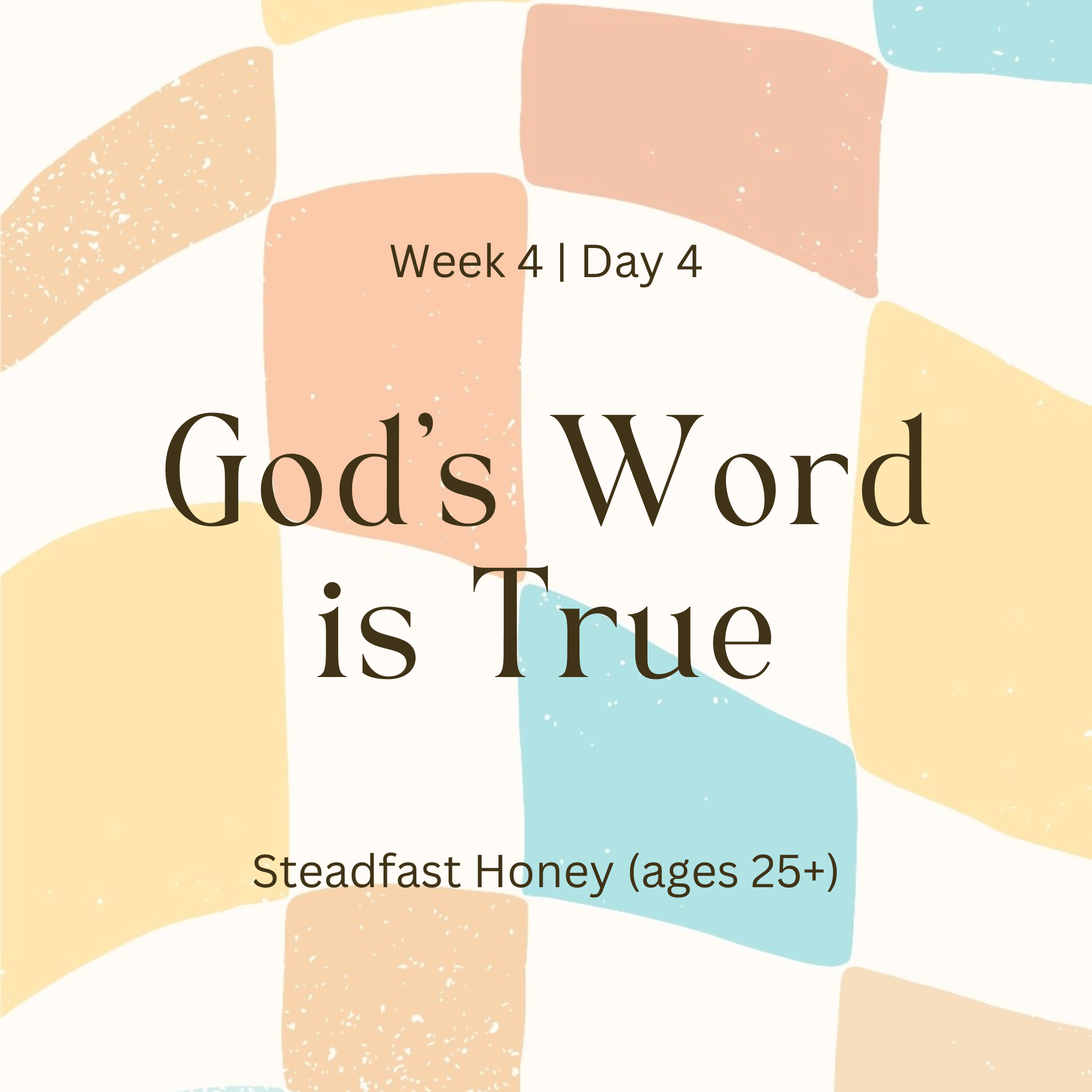 Week 4 | Day 4 – God’s Word is True (Steadfast Honey)