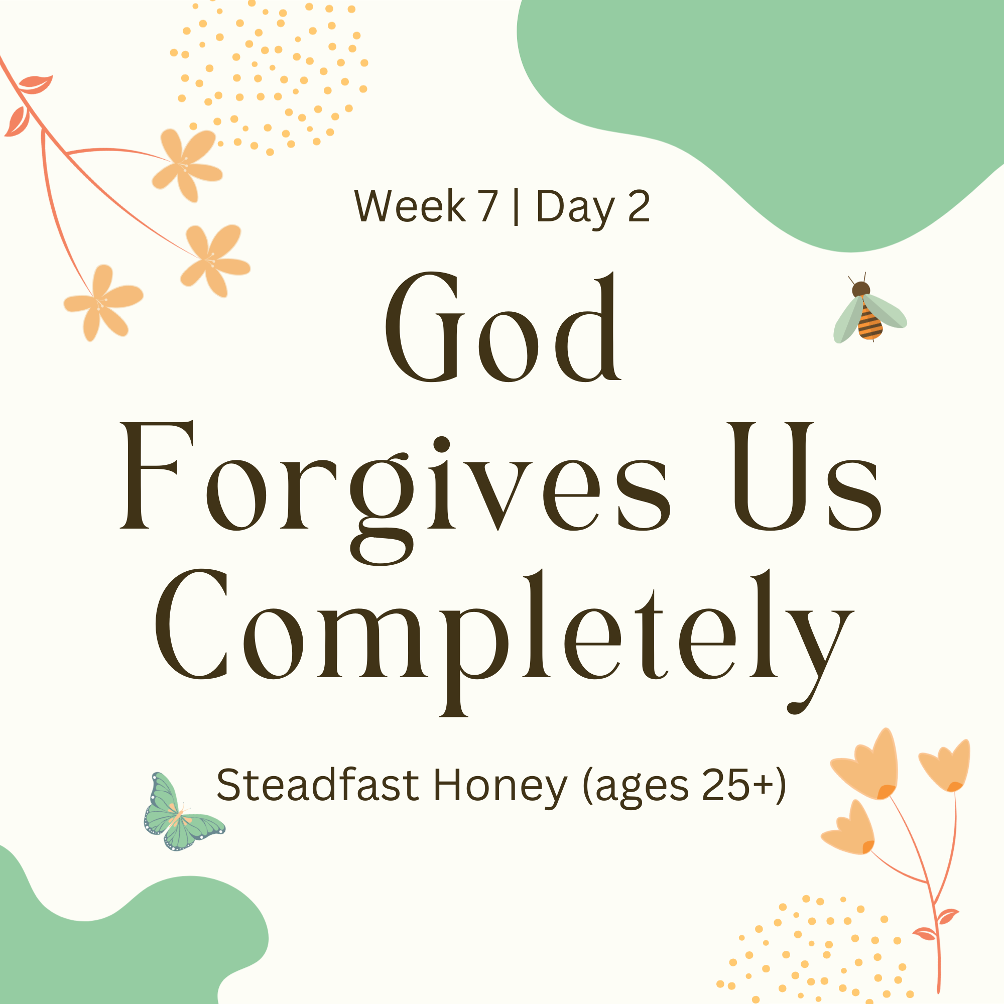 Week 7 | Day 2 – God Forgives Us Completely (Steadfast Honey)