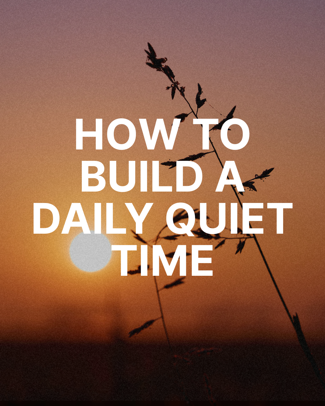How to Build a Daily Quiet Time