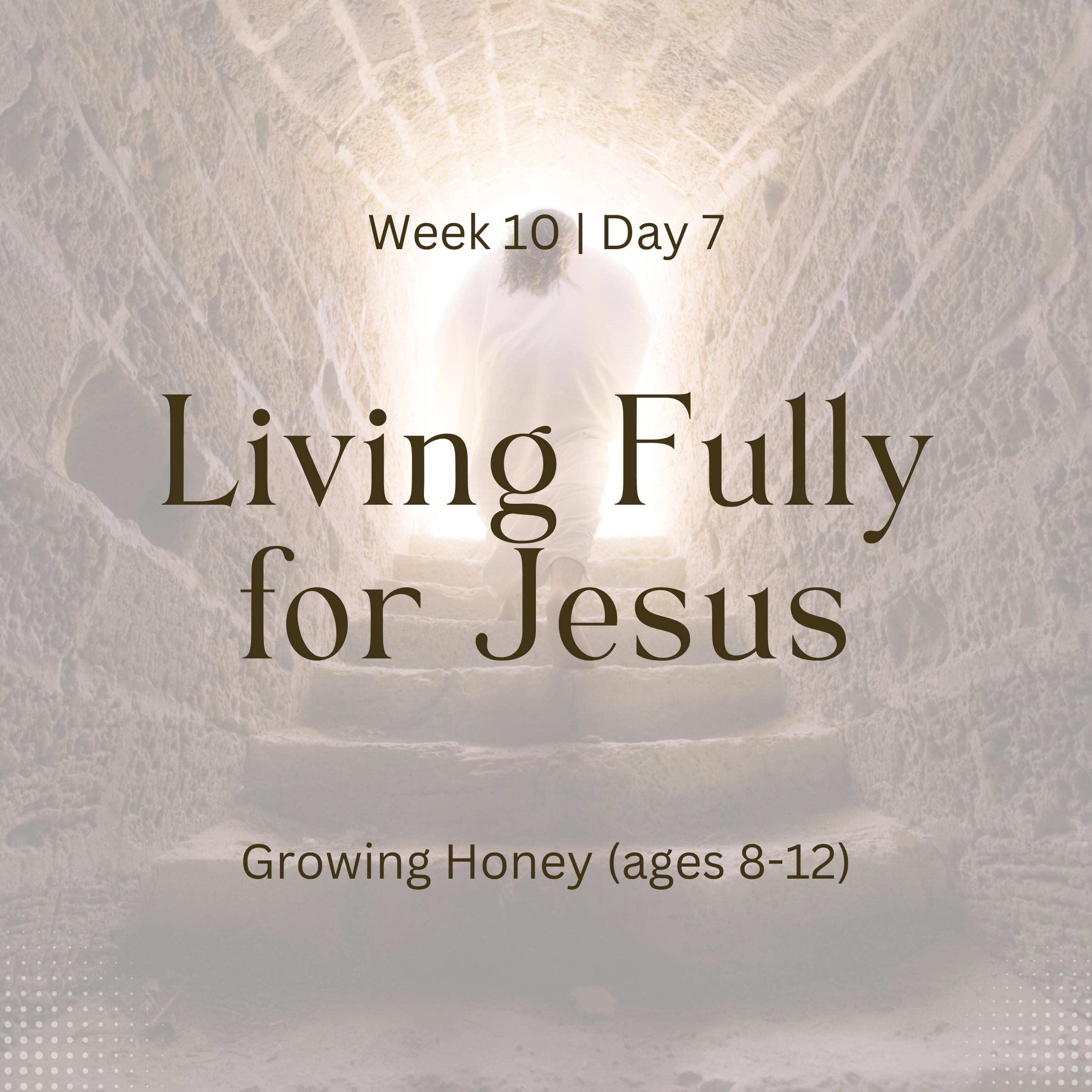 Living Fully for Jesus – Week 10 | Day 7 (Growing Honey)