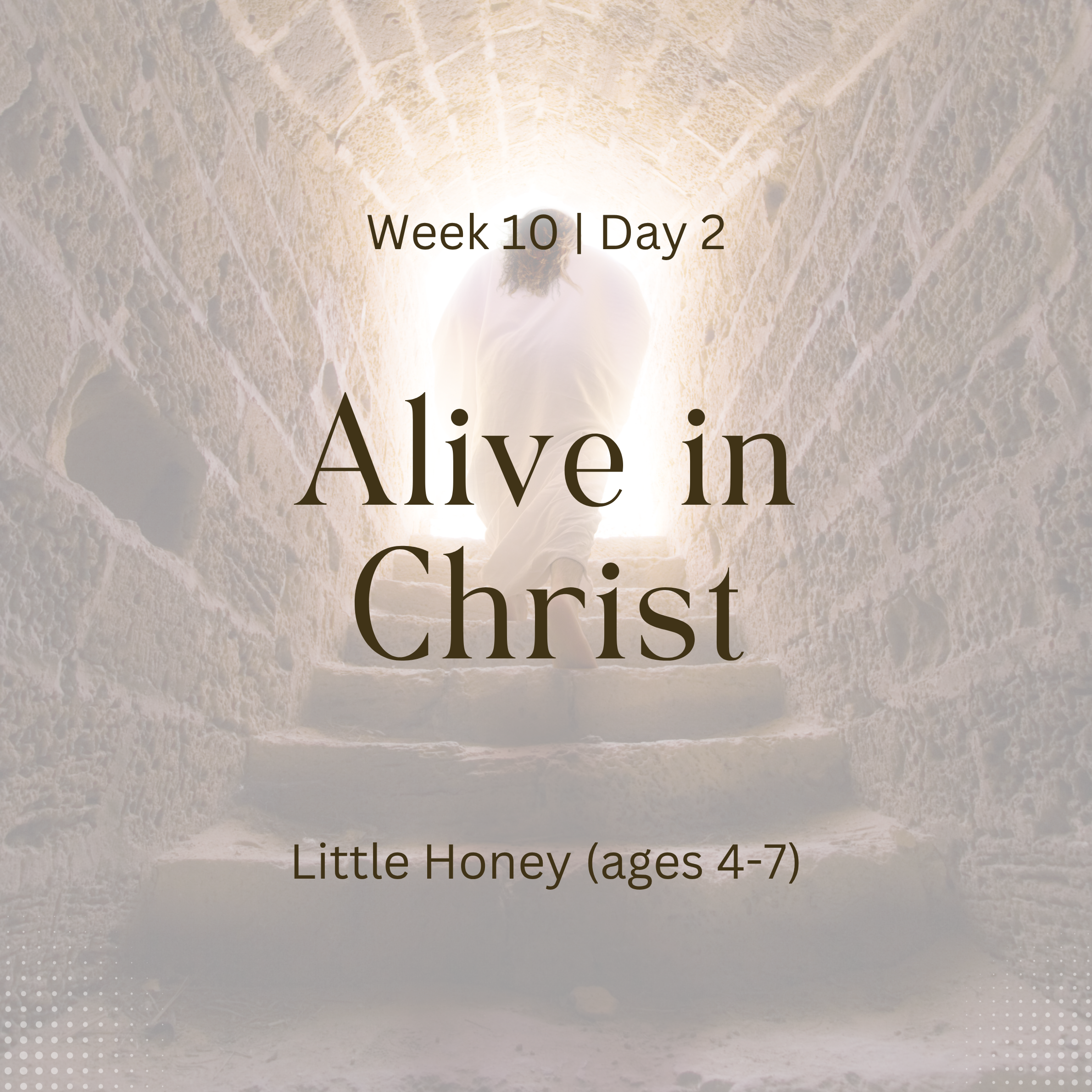 Alive in Christ – Week 10 | Day 2 (Little Honey)