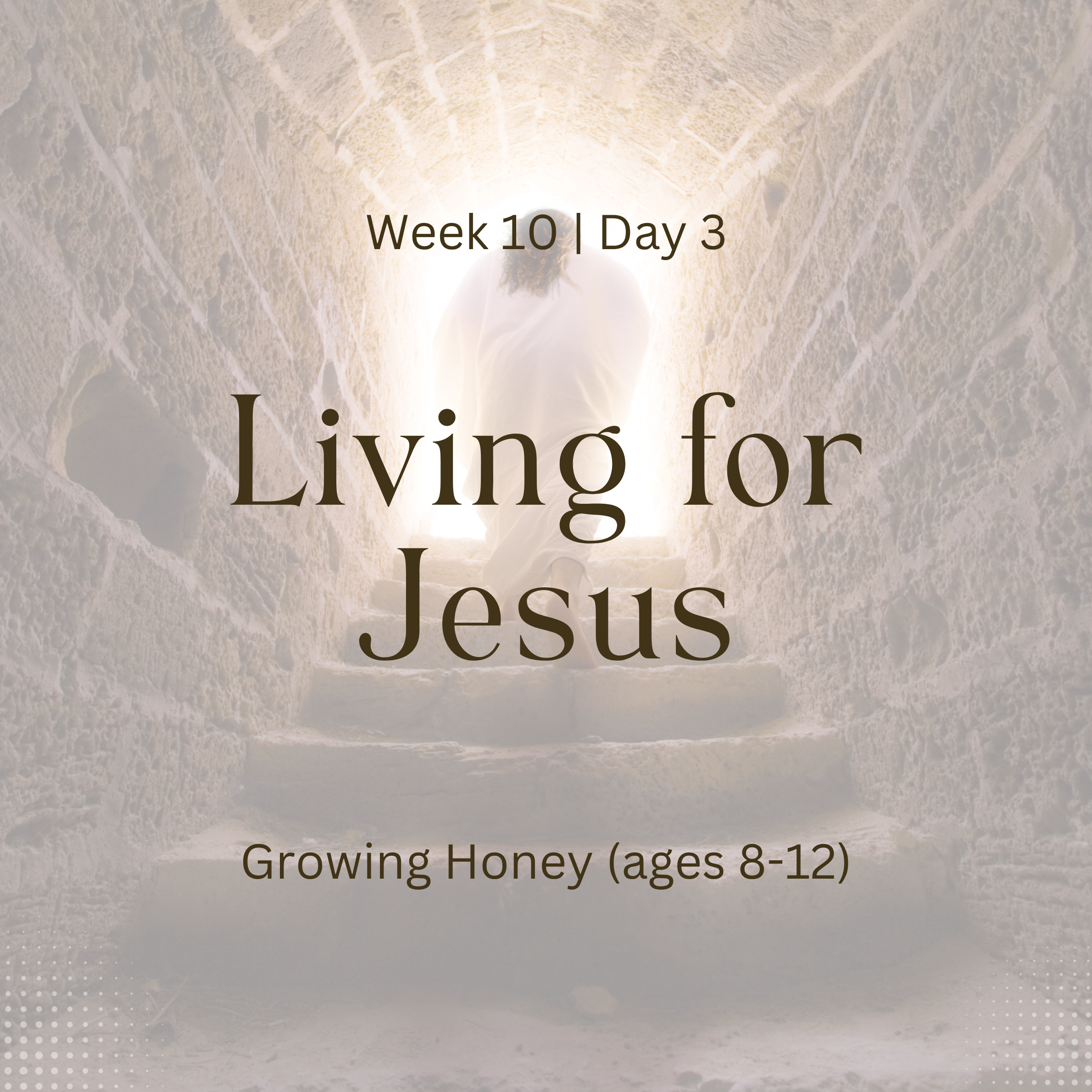 Living for Jesus – Week 10 | Day 3 (Growing Honey)